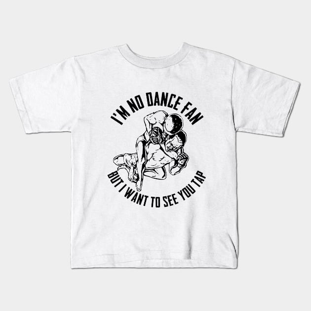 BJJ - Im No Dance Fan But I Want To See You Tap Kids T-Shirt by Kudostees